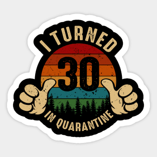 I Turned 30 In Quarantine Sticker